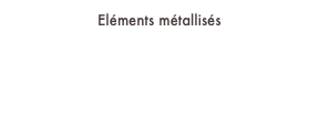 Eléments métallisés
