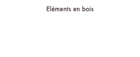 Eléments en bois