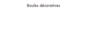Boules décoratives