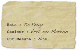 

Bois : Pin RougeCouleur : Vert ou MarronSur Mesure : Non