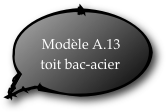 Modèle A.13
toit bac-acier