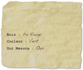 

Bois : Pin RougeCouleur : VertSur Mesure : Oui