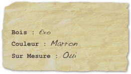 Bois : ExoCouleur : MarronSur Mesure : Oui